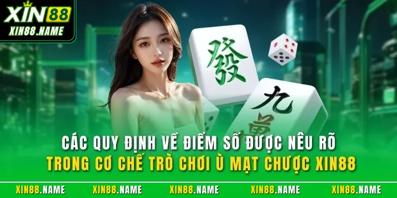Các quy định về điểm số được nêu rõ trong cơ chế trò chơi ù mạt chược XIN88