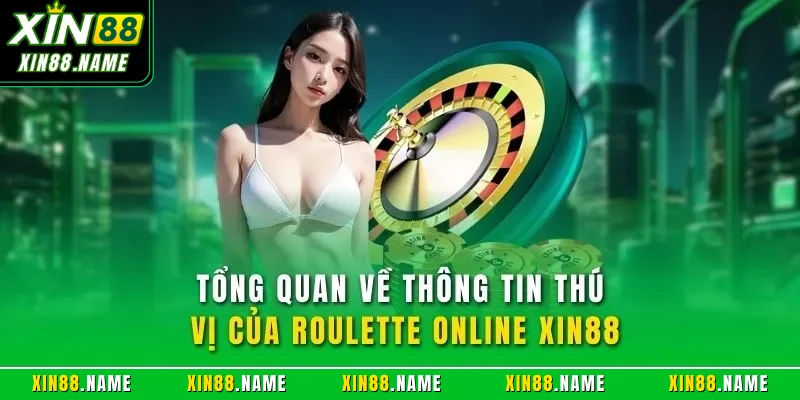 Tổng quan về thông tin thú vị của Roulette online XIN88