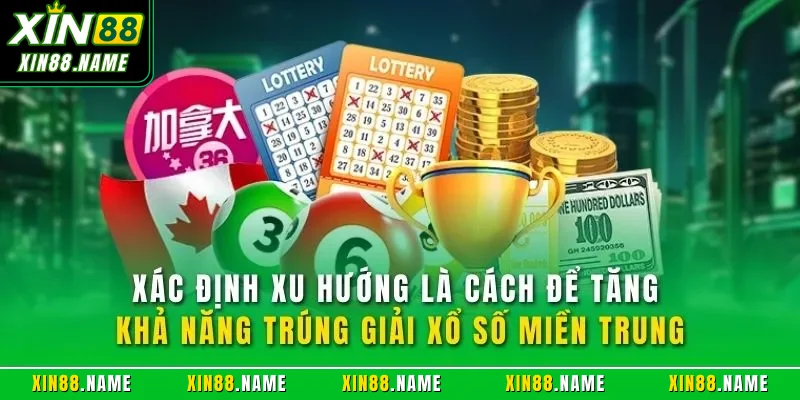 Xác định xu hướng là cách để tăng khả năng trúng giải xổ số miền Trung